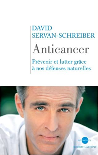 Anticancer, Prévenir et lutter grâce à nos défenses naturelles , David Servan-Schreiber,