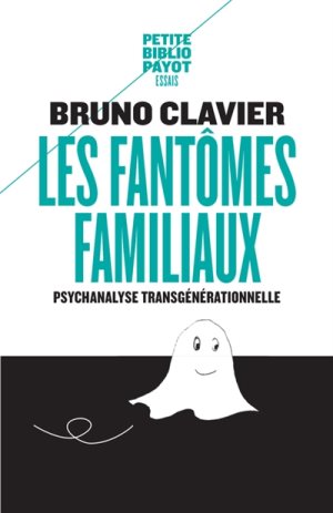 Les fantômes familaux, Psychanalyse Transgénérationnelle, Bruno Clavier